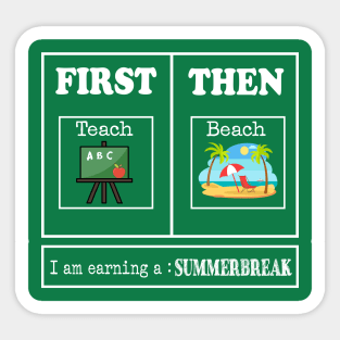 First Teach Then Beach I Am Earning A Summer Break, Funny Teacher Sticker